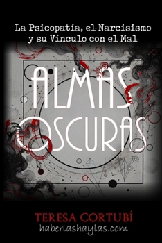 Almas Oscuras: La Psicopatía, el Narcisismo y su Vínculo con el Mal (Spanish Edition)