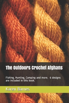 Paperback The Outdoors Crochet Afghans: Fishing, Hunting, Camping and more. 6 designs are included in this book. Book