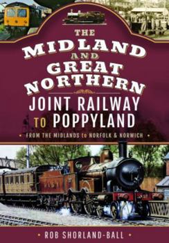 Hardcover The Midland & Great Northern Joint Railway to Poppyland: From the Midlands to Norfolk & Norwich Book