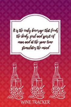 Paperback Wine Tracker: It Is The Only Beverage That Feeds The Body, Soul and Spirit Of Man Book