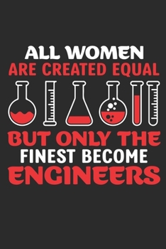 Paperback All Women Are Created Equal But Only The Finest Become Engineers: Women Engineers Journal/Notebook: Funny Women Engineers Lined Journal Notebook 6 x 9 Book