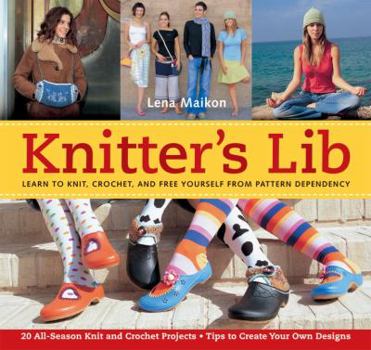 Paperback Knitter's Lib: Learn to Knit, Crochet, and Free Yourself from Pattern Dependency Book