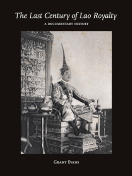 Hardcover The Last Century of Lao Royalty: A Documentary History Book