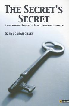 Paperback The Secret's Secret: Unlocking the Secrets to True Health and Happiness Book