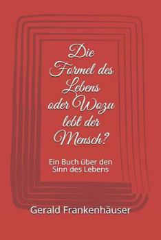 Paperback Die Formel des Lebens oder Wozu lebt der Mensch?: Ein Buch über den Sinn des Lebens [German] Book
