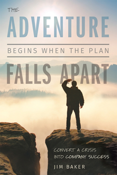 Hardcover The Adventure Begins When the Plan Falls Apart: Convert a Crisis Into Company Success Book