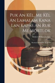 Paperback Puk An Kël, Me Kël An Lamalam Kana Lan Kapas An Ruk Me Mortlok: Mortlock Hymn Book, 2d Ed Book