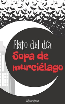 Paperback Plato del Día: Sopa de Murciélago [Spanish] Book