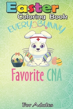 Paperback Easter Coloring Book For Adults: Every Bunny Favorite CNA Costume Easter Nursing Gift A Happy Easter Coloring Book For Teens & Adults - Great Gifts wi Book