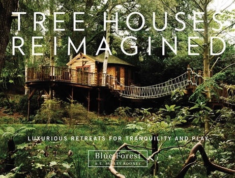 Hardcover Tree Houses Reimagined: Luxurious Retreats for Tranquility and Play Book