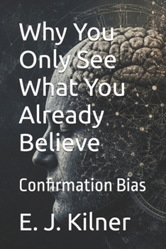Paperback Why You Only See What You Already Believe: Confirmation Bias Book