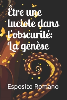 ?tre une luciole dans l'obscurit?: La gen?se