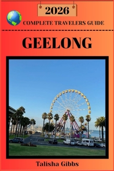 GEELONG COMPLETE TRAVELERS GUIDE 2026