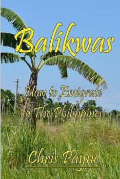 Paperback Balikwas: How to Emigrate to The Philippines Book