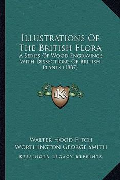 Paperback Illustrations Of The British Flora: A Series Of Wood Engravings With Dissections Of British Plants (1887) Book