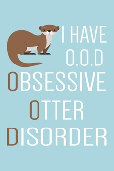 Paperback Obsessive Otter Disorder Journal: Cute Otter Notebook For Taking Notes, Perfect For Work Or Home, Best Gift For Otter Lovers. Funny Otter Gifts Book