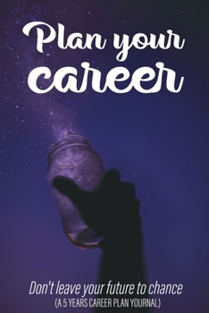 Paperback Plan Your Career, Don't Leave Your Future to Chance: A 5 Years Career Plan Journal Book