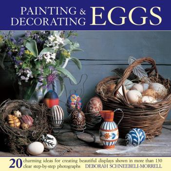 Hardcover Painting & Decorating Eggs: 20 Charming Ideas for Creating Beautiful Displays Shown in More Than 130 Step-By-Step Photographs Book