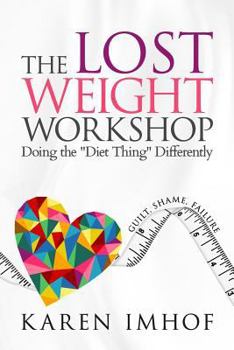 Paperback The Lost Weight Workshop: Doing the Diet Thing Differently Book