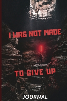 I was not made to give up (Journal, Diary, Notebook): Sucess Quote, Success Motivation, Succes Journal, Positive Thinking, 6 x 9 (Empty Journals To Write In)