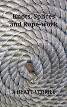 Paperback Knots, Splices and Rope-Work (Fully Illustrated) Book
