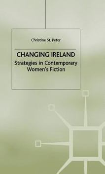 Hardcover Changing Ireland: Strategies in Contemporary Women's Fiction Book