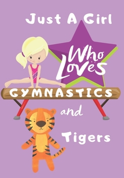 Paperback Just a Girl Who Loves Gymnastics and Tigers: Blank lined journal/notebook gift for girls and gymnasts Book