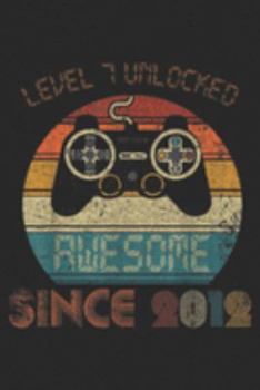 Level 7 Unlocked awesome since 2012: Video Game 7th Birthday Gamer Kids Youth 7 Years Old  Journal/Notebook Blank Lined Ruled 6x9 100 Pages