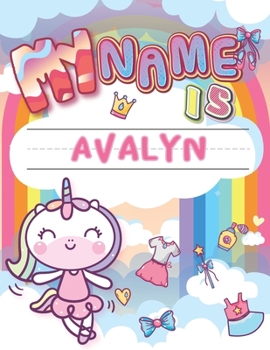 Paperback My Name is Avalyn: Personalized Primary Tracing Book / Learning How to Write Their Name / Practice Paper Designed for Kids in Preschool a Book