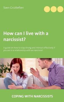 Paperback How can I live with a narcissist?: A guide on how to stay strong and interact effectively if you are in a relationship with an narcissist Book