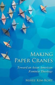 Paperback Making Paper Cranes: Toward an Asian American Feminist Theology Book