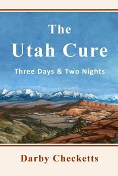 Paperback The Utah Cure: Three Days & Two Nights Book
