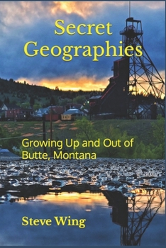 Paperback Secret Geographies: Growing Up and Out of Butte, Montana Book