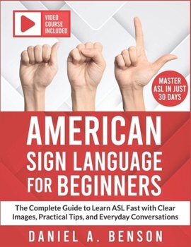 Paperback American Sign Language for Beginners: The Complete Guide to Learn ASL Fast with Clear Images, Practical Tips, and Everyday Conversations Video Course Book