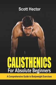 Paperback Calisthenics for Absolute Beginners: A Comprehensive Guide to Bodyweight Exercises Book