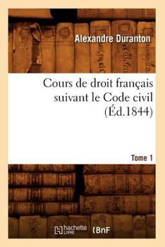 Paperback Cours de Droit Français Suivant Le Code Civil. Tome 1 (Éd.1844) [French] Book