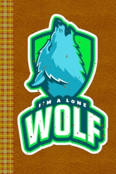 I'm a Lone Wolf: Lined Journal, 100 Pages, 6 x 9, Blank Journal To Write In, Gift for Co-Workers, Colleagues, Boss, Friends or Family Gift Leather Like Cover