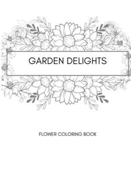 Paperback Garden Delights: Stress relieving floral coloring journey Book