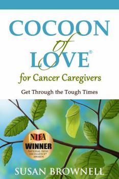 Paperback Cocoon of Love for Cancer Caregivers: Get Through the Tough Times Book