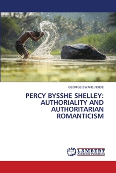 Paperback Percy Bysshe Shelley: Authoriality and Authoritarian Romanticism Book