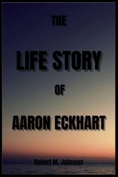 Paperback The Life Story of Aaron Eckhart Book