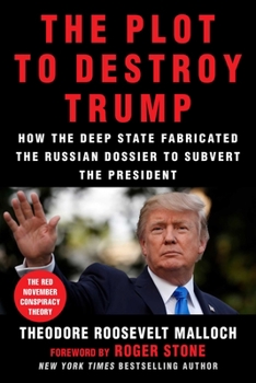 Hardcover The Plot to Destroy Trump: How the Deep State Fabricated the Russian Dossier to Subvert the President Book