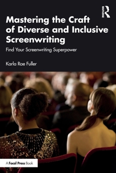 Paperback Mastering the Craft of Diverse and Inclusive Screenwriting: Find Your Screenwriting Superpower Book