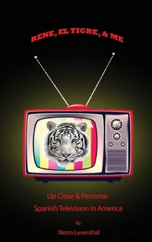 Hardcover Rene, el Tigre, & Me: Up Close & Personal - Spanish Television in America Book