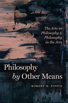 Paperback Philosophy by Other Means: The Arts in Philosophy and Philosophy in the Arts Book