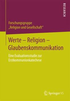 Paperback Werte - Religion - Glaubenskommunikation: Eine Evaluationsstudie Zur Erstkommunionkatechese [German] Book