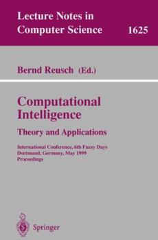 Paperback Computational Intelligence: Theory and Applications: International Conference, 6th Fuzzy Days, Dortmund, Germany, May 25-28, 1999, Proceedings Book