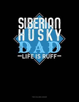 Paperback Siberian Husky Dad Life Is Ruff: Two Column Ledger Book