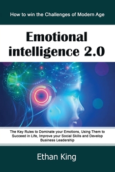 Paperback Emotional Intelligence 2.0: How to win the Challenges of Modern Age. The Key Rules to Dominate your Emotions, Using Them to Succeed in Life, Impro Book