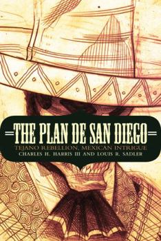 Paperback The Plan de San Diego: Tejano Rebellion, Mexican Intrigue Book